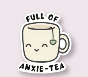 Full Of Anxie-Tea - Sticker